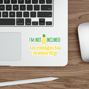 I'm Not Inclined To Resign To Maturity Indoor/Outdoor Die Cut Sticker/Psych Sticker/Psych Gift/Psych Car Decal/Psych TV Show Quotes Sticker