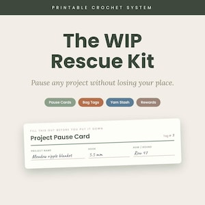 May include: A printable crochet system titled The WIP Rescue Kit with text that reads Pause any project without losing your place. Includes buttons for Pause Cards, Bag Tags, Yarn Stash, and Rewards, plus a Project Pause Card with fields for project name, hook size 5.5 mm, and row 47.