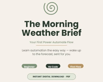 May include: A digital document titled The Morning Weather Brief, Your First Power Automate Flow. It features a spiral icon, text about learning automation, and three buttons labeled Beginner, No Code, and First Flow. Includes Instant Digital Download PDF.