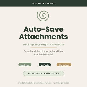 May include: A digital document titled Auto-Save Attachments with a spiral icon. Text includes: Email reports, straight to SharePoint. Download, find folder, upload? No. The file files itself. Labels: Beginner, No Code, Worksheet. Instant digital download PDF.