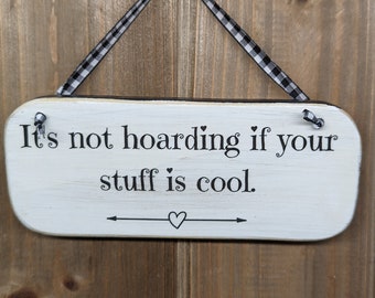 Handmade with Reclaimed Wood Hanging Sign with quote " It's not hoarding if your stuff is cool". - V1924