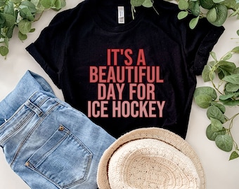It's a Beautiful Day for Ice Hockey Shirt, Women's Ice Hockey Shirt, Female Hockey Player Shirt, Hockey Mom T-shirt, Hockey Lover Gift women
