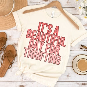 It&#39;s a Beautiful Day for Thrifting Shirt for Women,Thrift Shopper Shirt,Shop sustainably Shirt, Gift for Thrifter, Reseller Shirt,Thrift top