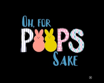 Oh for Peeps Sake Easter PNG, Download sublimation file, Easter T-Shirt downloadable file, Cute Easter PNG,