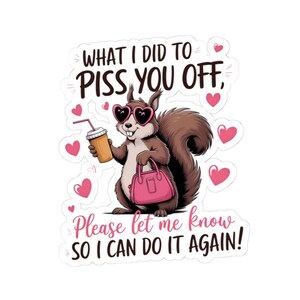 Piss You Off, Funny Kiss-Cut Stickers - Sassy Squirrel Design, Cute Laptop Stickers, Humorous Gifts, Quirky Home Decor, Fun Party Favors