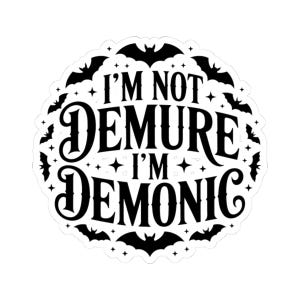 Gothic Kiss-Cut Stickers - I&#39;m Not Demure I&#39;m Demonic, Halloween Decor, Laptop Stickers, Punk Style, Gift for Dark Aesthetic Lovers