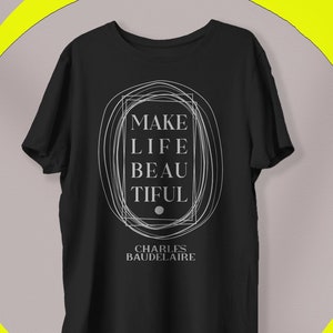 Charles Baudelaire Shirt, French Poet Quote, Unisex T-Shirt, Also Plus Sizes Available