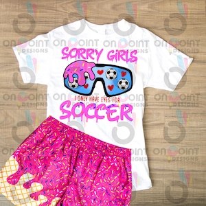 Valentine’s Soccer Drip Sorry Girls I Only Have Eyes For Soccer Sublimation PNG design
