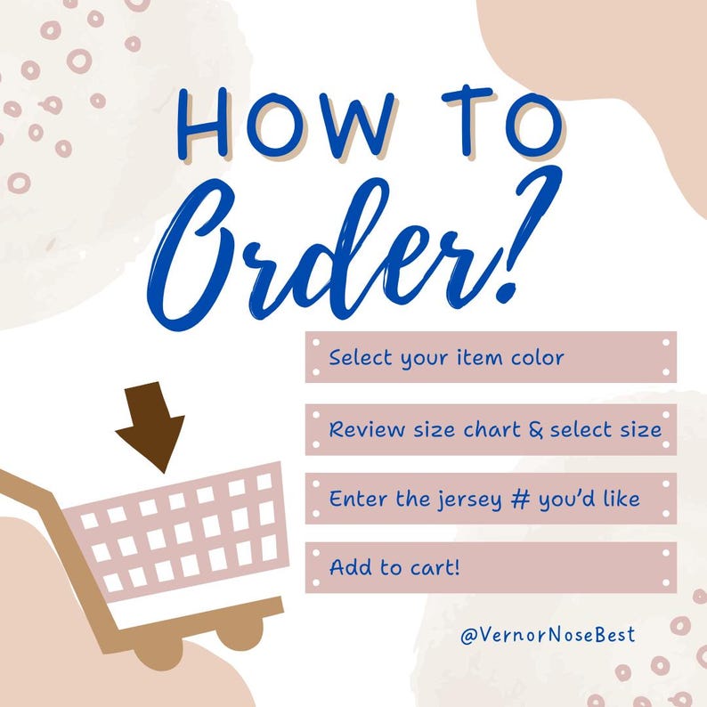 May include: A graphic with a shopping cart and instructions on how to order. The text reads "HOW TO Order?" and includes the steps: "Select your item color", "Review size chart & select size", "Enter the jersey # you'd like", and "Add to cart!" The graphic also includes the text "@VernorNoseBest".