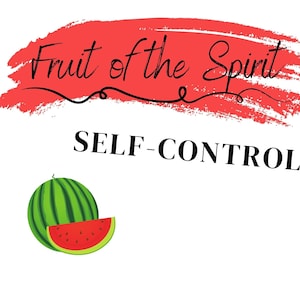 Puede incluir: Ilustración de sandía con el texto "Fruit of the Spirit" en rojo y "SELF-CONTROL" en negro.