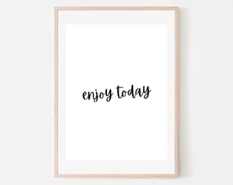 Enjoy Today Digital Wall Art Print, Digital Print, Instant Download, Poster, Wall Art Decor, Typography, Quote Print, Printable Wall Art