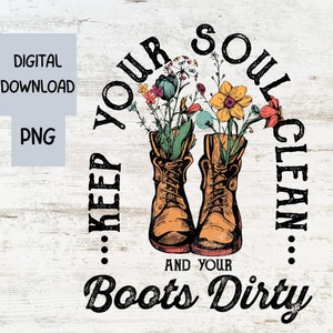 Keep Your Soul Clean and Your Boots Dirty PNG| Sublimationsdesign| Landstiefel PNG| KuhmädchenStiefel| Inspirierende PNG| Western Boho Design