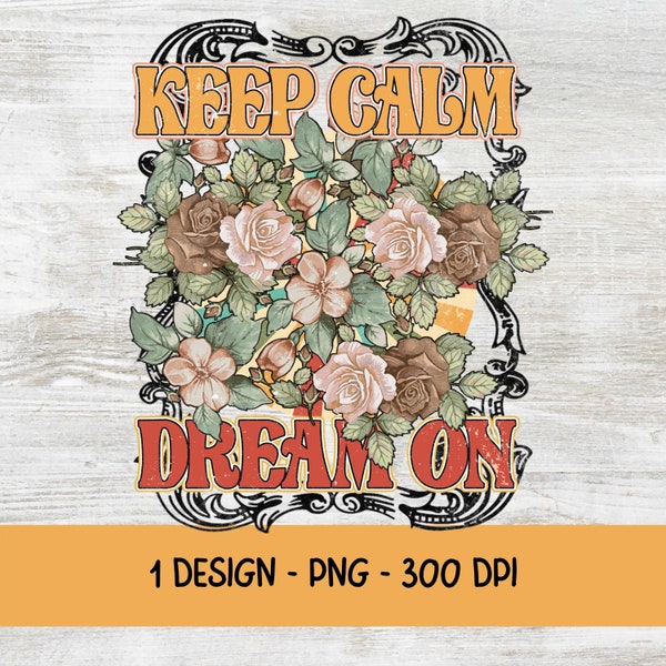 Keep Calm Dream On PNG| Retro Sublimations| Vintage Sublimation Design| Hippie Floral PNG|Hippie Png| Retro Dreamer Png| Vintage Rock Png