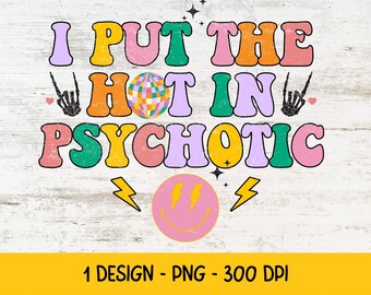 May include: A colorful graphic design with the text "I put the hot in psychotic" in a retro font. The design includes a disco ball, lightning bolts, and a smiley face.