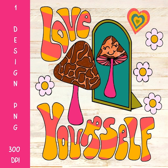 Retro Mushroom PNG: Love Yourself Groovy Sublimation (Digital Download)