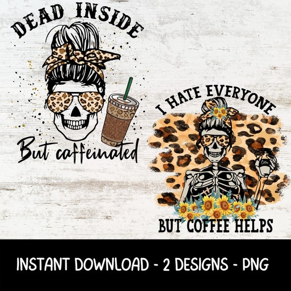 Dead Inside But Caffeinated Skeleton Coffee PNG | Sublimation Design (Digital Download)