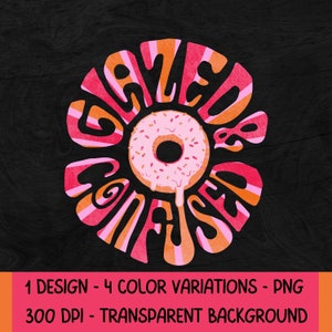 May include: A pink and orange donut with sprinkles and pink frosting dripping down the sides. The donut is surrounded by the words "Glazed & Confused" in a retro font.