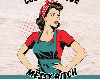 May include: Retro-style illustration of a woman in a red shirt, teal apron, and a red polka-dot headband. The image includes the text "CLEAN HOUSE" above and "MESSY BITCH" below the woman, with "1 DESIGN PNG - 300 DPI" at the bottom.