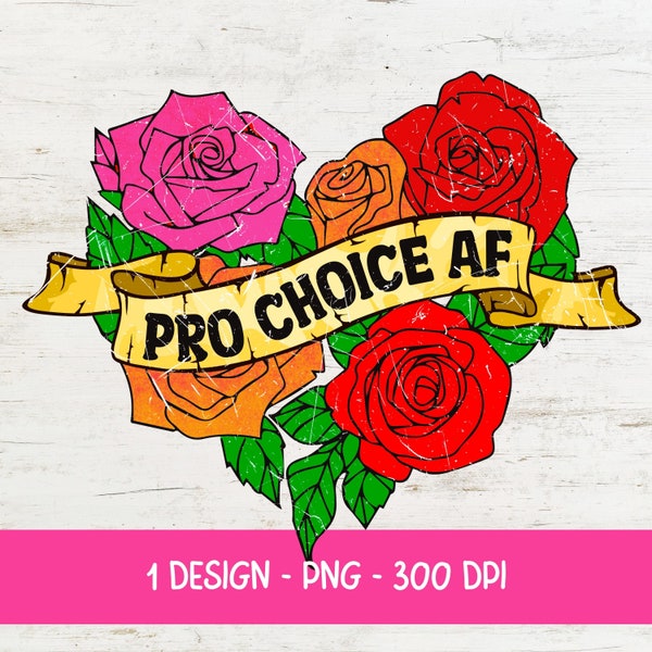 Pro Choice AF PNG| Women's Rights PNG| Sublimation Designs Dowlnoad| Feminist Png| Empowering Women Png| Women T-shirt Design