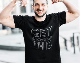 Get a Load of This T-shirt | Typographic Design for Gay Tops Ready to Unload