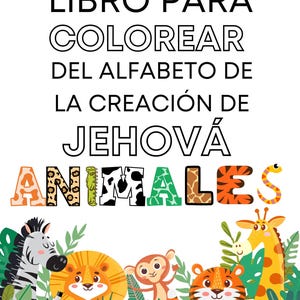 May include: A coloring book with the title "Libro para colorear del alfabeto de la creaci&oacute;n de Jehov&aacute; Animales". The cover features a colorful illustration of jungle animals, including a zebra, lion, monkey, tiger, and giraffe.