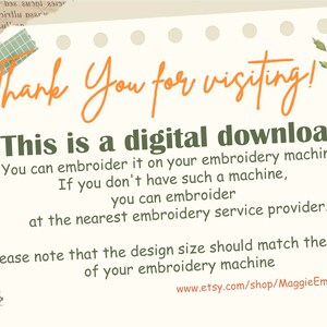 May include: A digital download for embroidery designs. The text reads "Thank You for visiting! This is a digital download. You can embroider it on your embroidery machine. If you don't have such a machine, you can embroider at the nearest embroidery service provider. Please note that the design size should match the hoops of your embroidery machine. www.etsy.com/shop/MaggieEmbDesign"