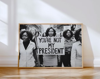 Printable Wall Art | Not My President Wall Art Vintage Woman Protest Print Black and White Print Girl Power Art Feminist Print Photography