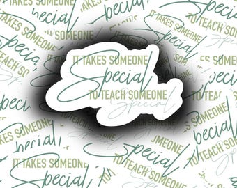 It Takes Someone Special Sticker, SPED, SPED Teacher, Special Education, Teacher Appreciation, Teacher Gift, Waterproof, Vinyl Sticker