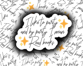 I Like to Party Sticker, Reader Gift, Bookish Sticker, Book Lover, Bookworm, Kindle Sticker, Waterproof, Vinyl Sticker, Laptop Sticker