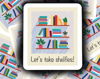 Let's Take Shelfies Sticker, Reader, Bookish Sticker, Kindle Sticker, Books, Bookworm Gift, Waterproof, Vinyl Sticker, Reader Gift