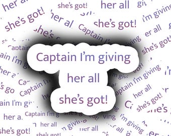 Captain I'm Giving Her All She's Got! Trekkie Sticker, Water Bottle Sticker, Vinyl Sticker, Waterproof Sticker, Fandom Gift, Laptop Sticker