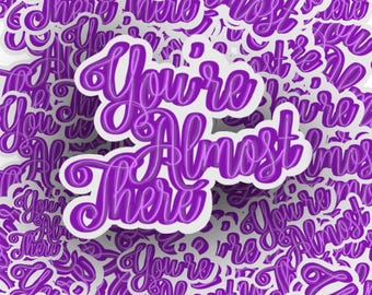 You're Almost There Sticker, Affirmation Sticker, Laptop Sticker, Kindle Sticker, Water Bottle Sticker, Vinyl Sticker, Daily Affirmation