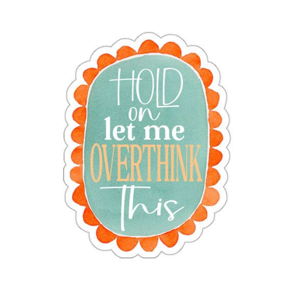 Colorful Sticker, Hold on Let Me Overthink This, Fun Sticker, Gift for Friends, Kiss-Cut Stickers, Laptop Decal, Water Bottle Decal