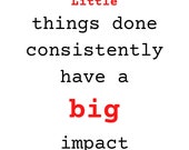 Little things done consistently have a big impact printable digital instant download pdf RED