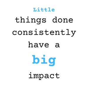 Little things done consistently have a big impact printable digital instant download pdf BLUE