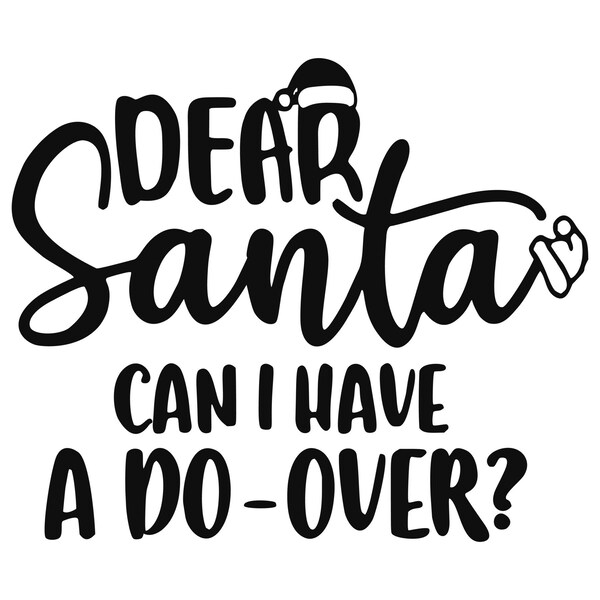Dear Santa can I have a do over SVG PNG JPEG