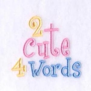 Too Cute For Words Machine Embroidery Design, Children&#39;s Quote Embroidery Pattern, Baby Phrase Embroidery Design, 2 Cute 4 Words Embroidery