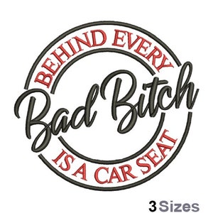 Behind Every Bad Bitch Is A Car Seat - Machine Embroidery Design - 3 Sizes, Humorous Saying Embroidery Pattern