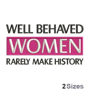May include: A white background with the text "WELL BEHAVED WOMEN RARELY MAKE HISTORY" in black. The word "WOMEN" is in white letters inside a pink rectangle. Below the text is "2 Sizes".
