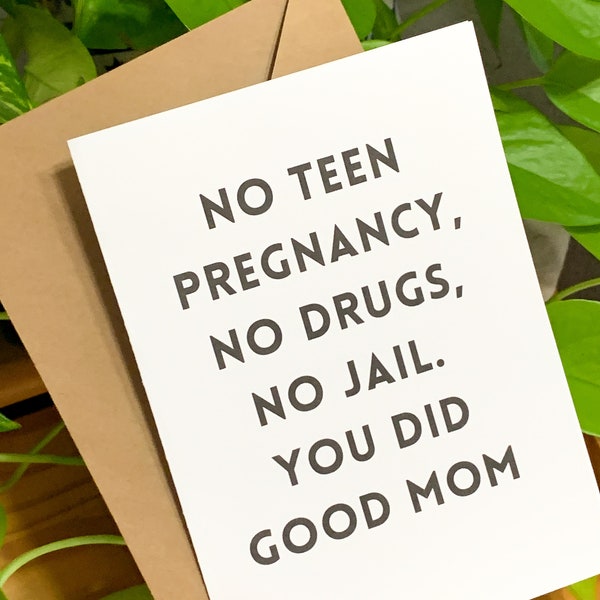 Hilarious Mother's Day Card for Mom, No Teen Pregnancy, No Drugs, No Jail. You Did Good Mom. Funny Card for Mother's Day from Teen/Adult