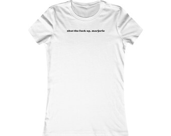 Shut The Fu*k Up Marjorie Taylor Greene Political Democrat Activist Protest Women's Favorite White Tee