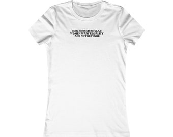 Men Should Be Glad Women Want Equality And Not Revenge Girl Power Feminist Equal Rights Women's Favorite White Tee