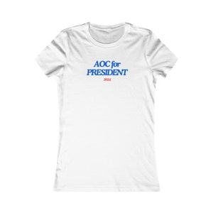 AOC For President Alexandria Ocasio Cortez Proud Democrat Woman For President 2024 Women&#39;s Favorite White Tee