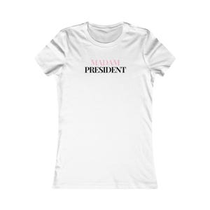 Madam President Kamala Harris Woman For President Feminist Election Rally Presidential Election Women&#39;s Favorite White Shirt