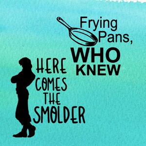 tangled svg, tangled png, flynn rider svg, flynn rider png, frying pans who knew, here comes the smolder