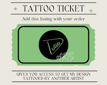 May include: A green ticket with a black circle containing the text "USSO ARTS" and the text "TATTOO TICKET" at the top. The text "Add this listing with your order" is below the title. The text "GIVES YOU ACCESS TO GET MY DESIGN TATTOOED BY ANOTHER ARTIST" is at the bottom of the ticket.