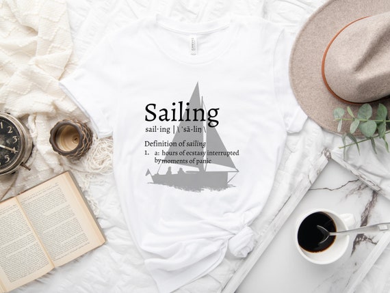 Sailing T Shirt, Funny Sailing Shirt, Sailing Lover Shirt, Gift for Sailor,  Nautical Fathers Day Gift, Boating Gift, Sailboat T-shirt, Sail 