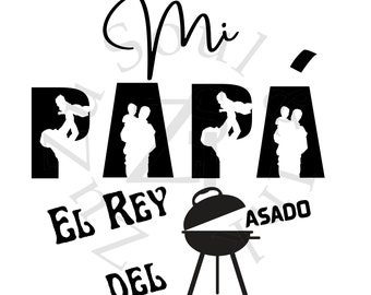 Mi Papa El Rey Del Asado SVG, Father's Day Grill Design (Digital File)