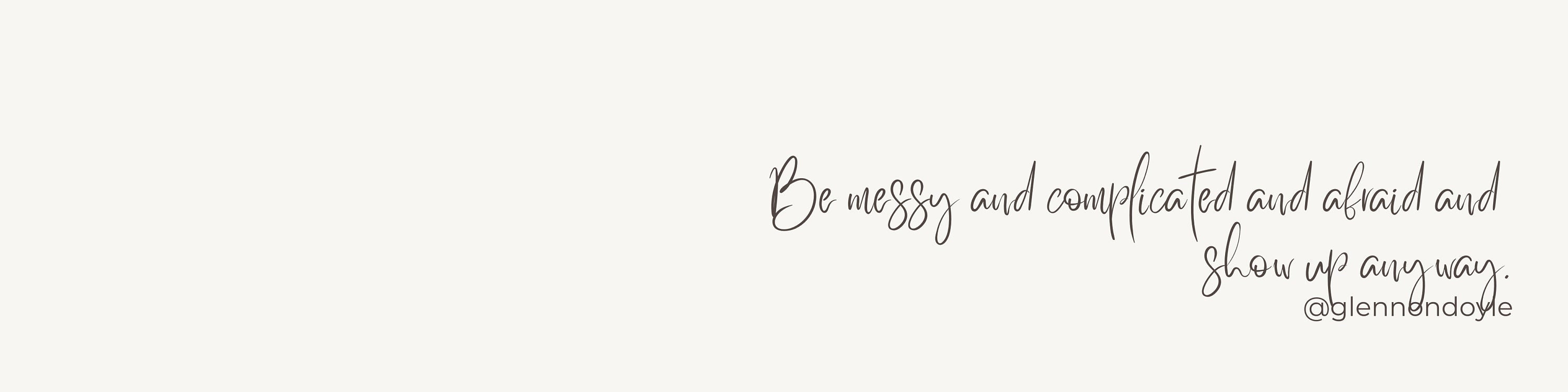 Linkedin Banner Glennon Doyle Be Messy And Complicated Quote Profile linkedin-banner-glennon-doyle-be-messy-and-complicated-quote-profile