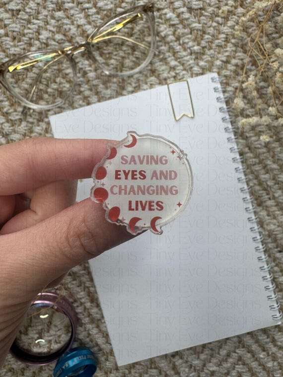 Saving Eyes and Changing Lives Acrylic Pin